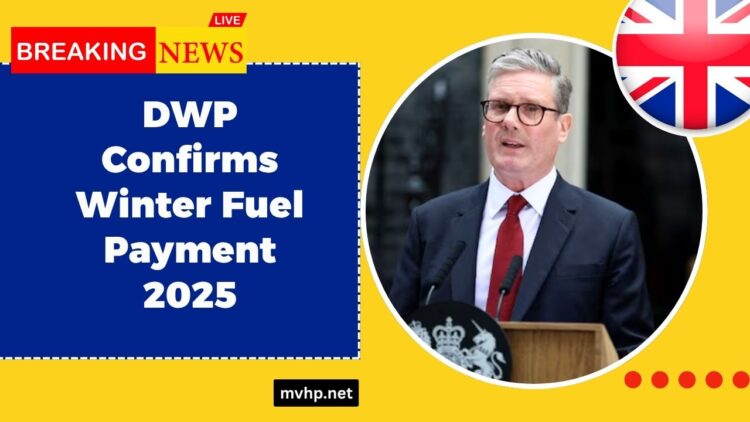 DWP Confirms Winter Fuel Payment 2025 – Eligibility & When Payments Will Arrive