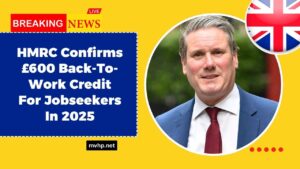 HMRC Confirms £600 Back-To-Work Credit For Jobseekers In 2025 – Full Eligibility And Claim