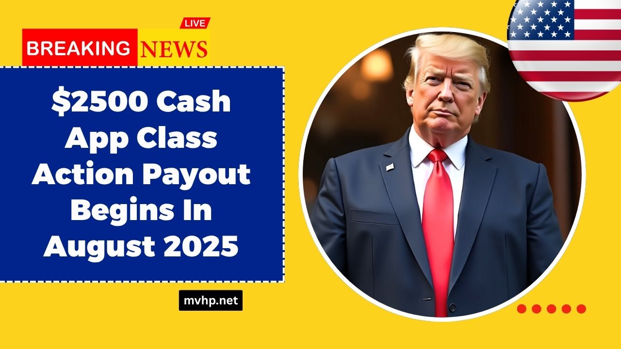 $2500 Cash App Class Action Payout Begins In August 2025 – Full Eligibility & Claim 