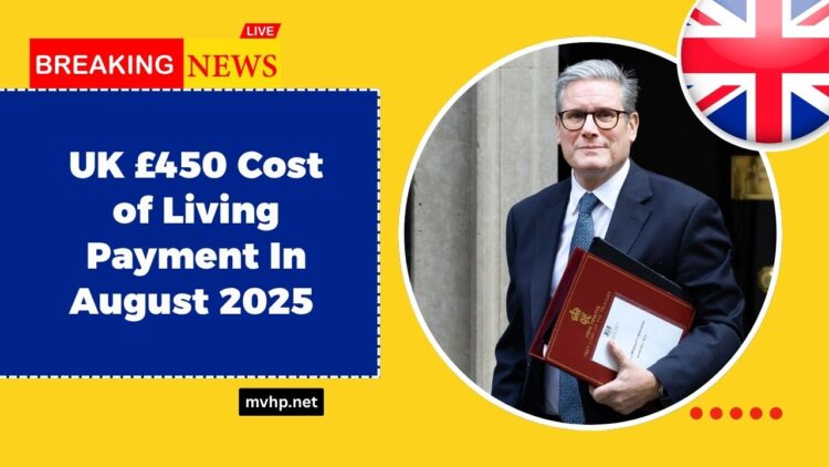 UK £450 Cost of Living Payment In August 2025 – Eligibility, Payment Dates & Rollout