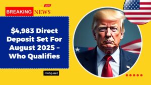 $4,983 Direct Deposit Set For August 2025 – Who Qualifies And When You’ll Get Paid