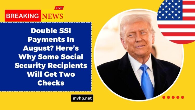 Double SSI Payments In August? Here’s Why Some Social Security Recipients Will Get Two Checks