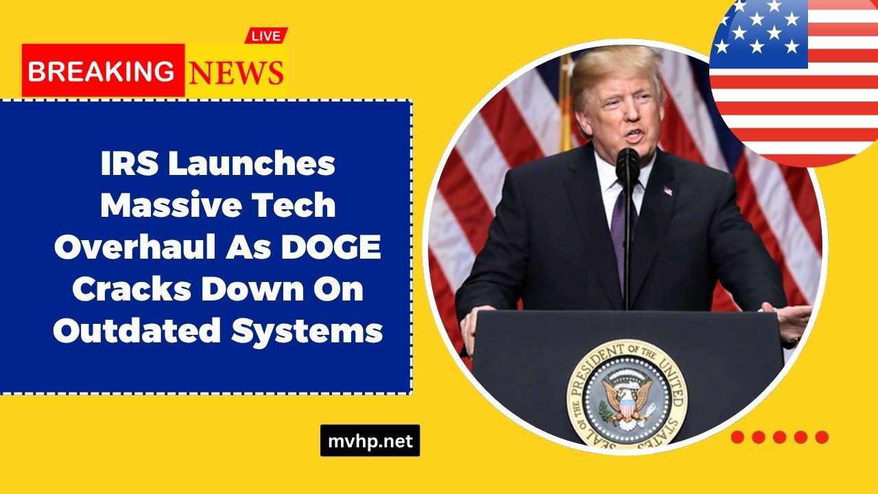 IRS Launches Massive Tech Overhaul As DOGE Cracks Down On Outdated Systems