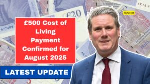£500 Cost of Living Payment Confirmed for August 2025 – Key Details You Need to Know